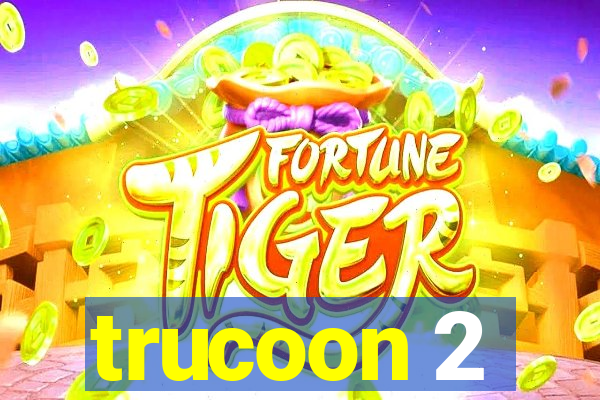 trucoon 2